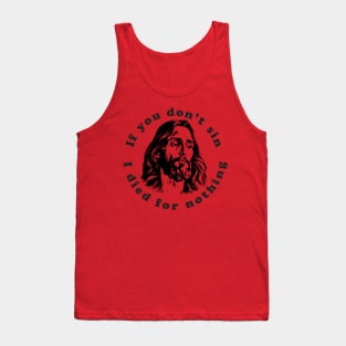 If You Don't Sin I Died For Nothing Tank Top